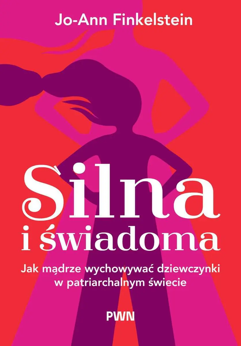 Silna i świadoma. Jak mądrze wychowywać dziewczynki w patriarchalnym świecie - Książki