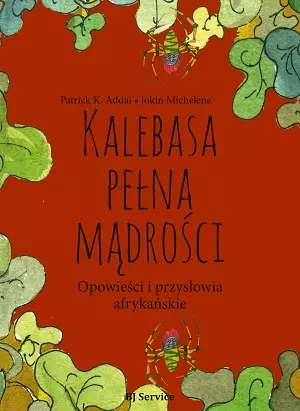 Kalebasa pełna mądrości. Opowieści i przysłowia afrykańskie - Książki