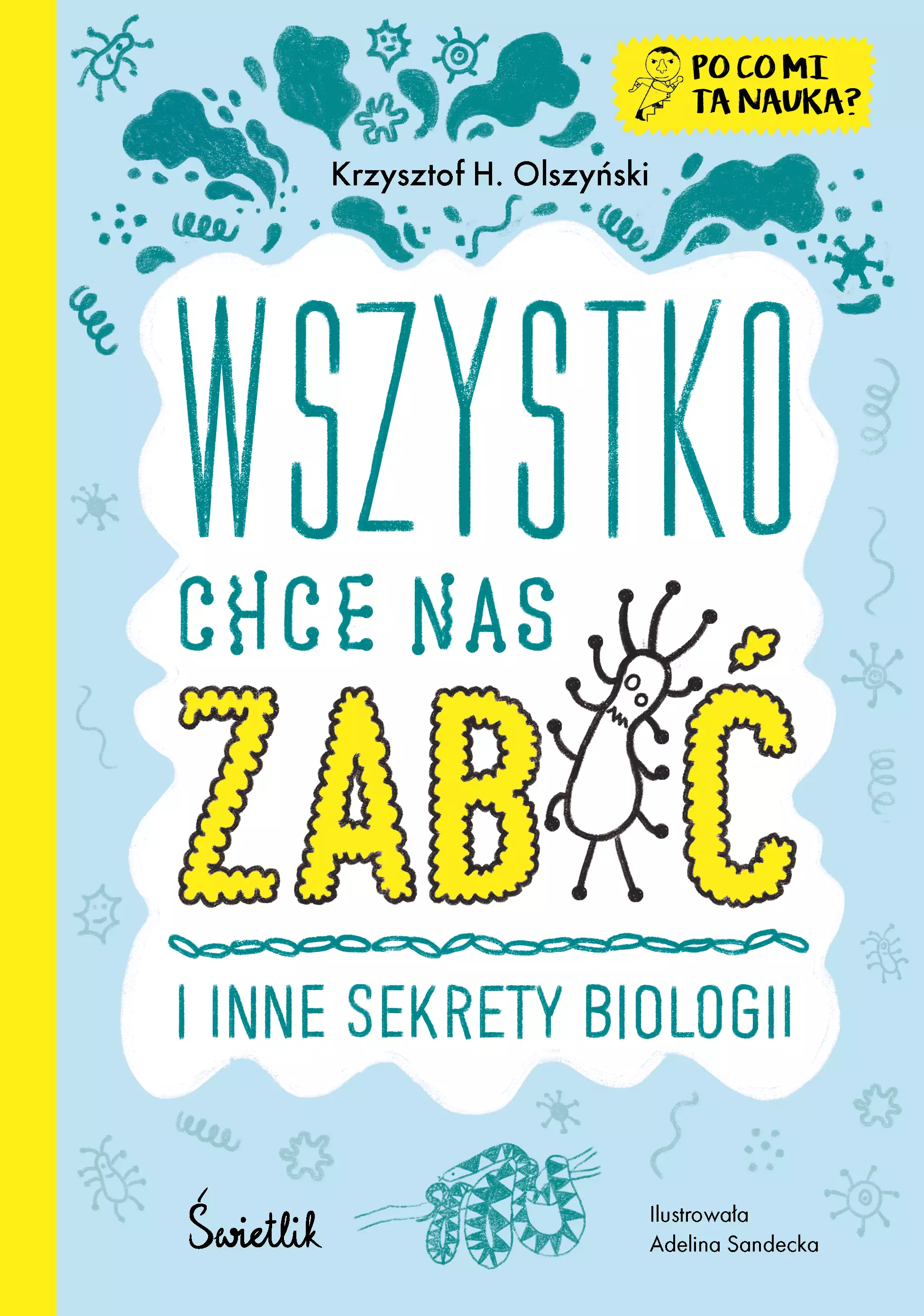 Wszystko chce nas zabić i inne sekrety biologii. Po co mi ta nauka? - Książki