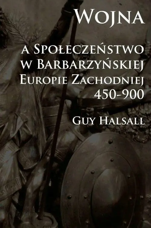 Wojna a społeczeństwo w barbarzyńskiej Europie Zachodniej 450-900 - Książki