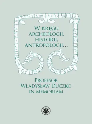 W kręgu archeologii, historii, antropologii Profesor Władysław Duczko in memoriam - Książki