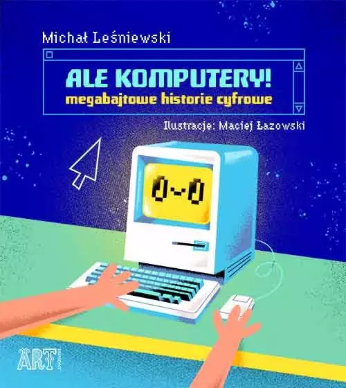 ART. Ale komputery! Megabajtowe historie cyfrowe - Książki
