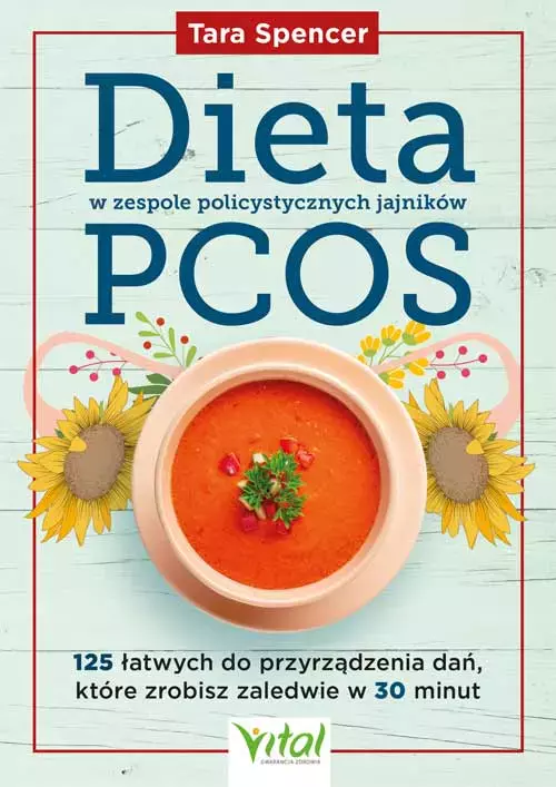 Dieta w zespole policystycznych jajników PCOS. 125 łatwych do przyrządzenia dań, które zrobisz zaledwie w 30 minut - Książki