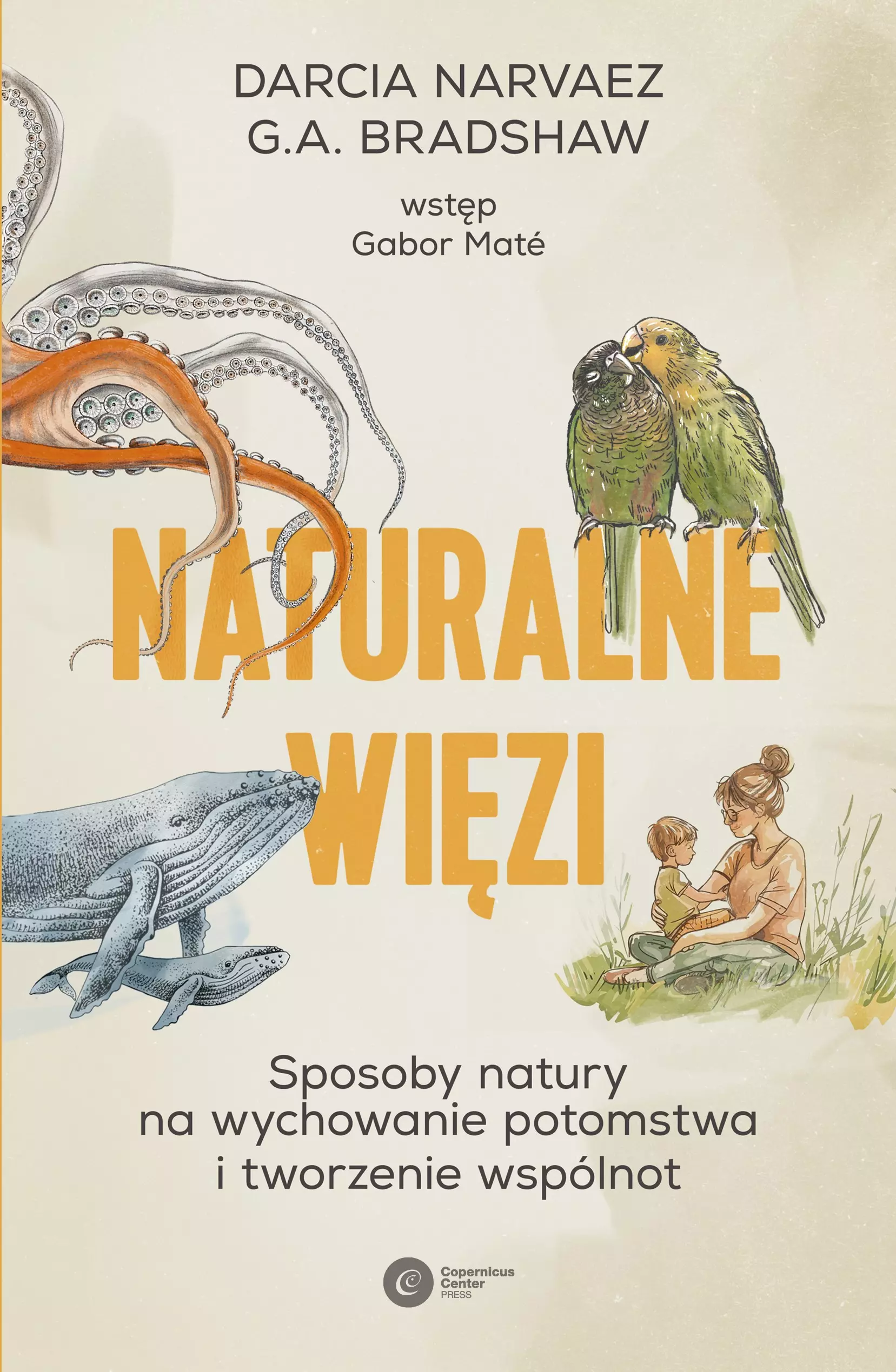 Naturalne więzi. Sposoby natury na wychowanie potomstwa i tworzenie wspólnot - Książki