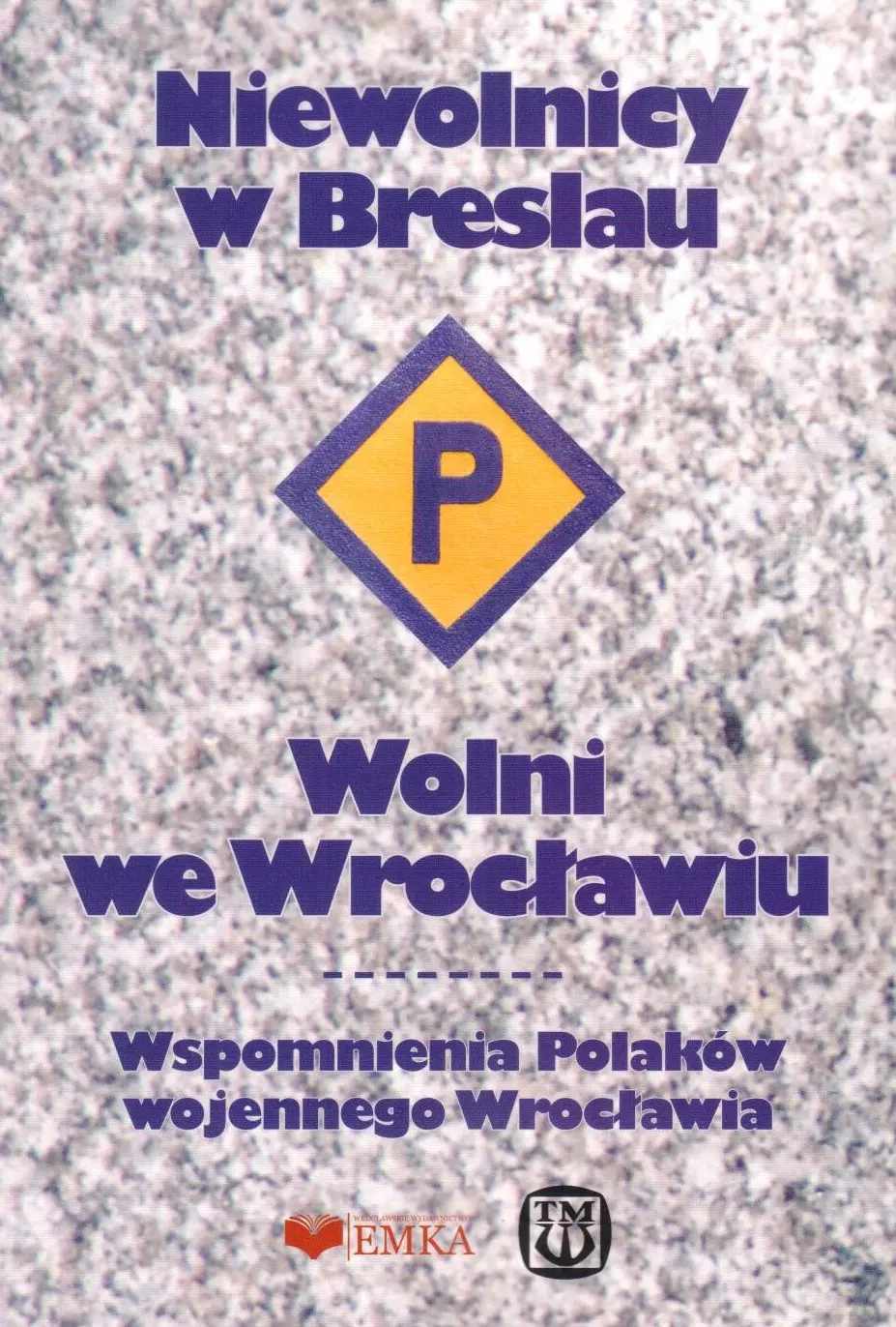 Niewolnicy w Breslau. Wolni we Wrocławiu. Wspomnienia Polaków wojennego Wrocławia - Książki