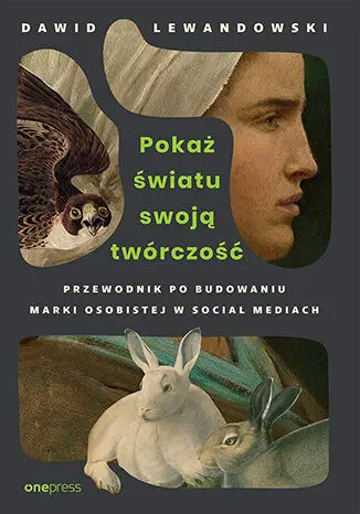 Pokaż światu swoją twórczość. Przewodnik po budowaniu marki osobistej w social mediach - Książki