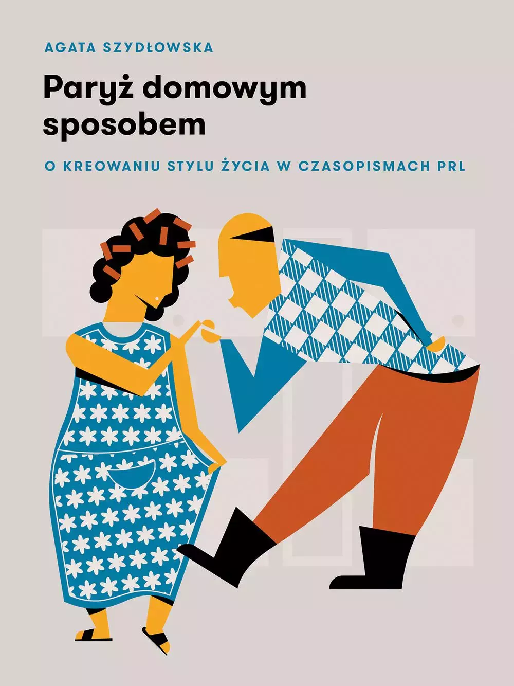 Paryż domowym sposobem. O kreowaniu stylu życia w czasopismach PRL - Książki
