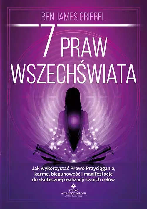 7 praw wszechświata. Jak wykorzystać Prawo Przyciągania, karmę, biegunowość i manifestacje do skutecznej realizacji swoich celów - Książki