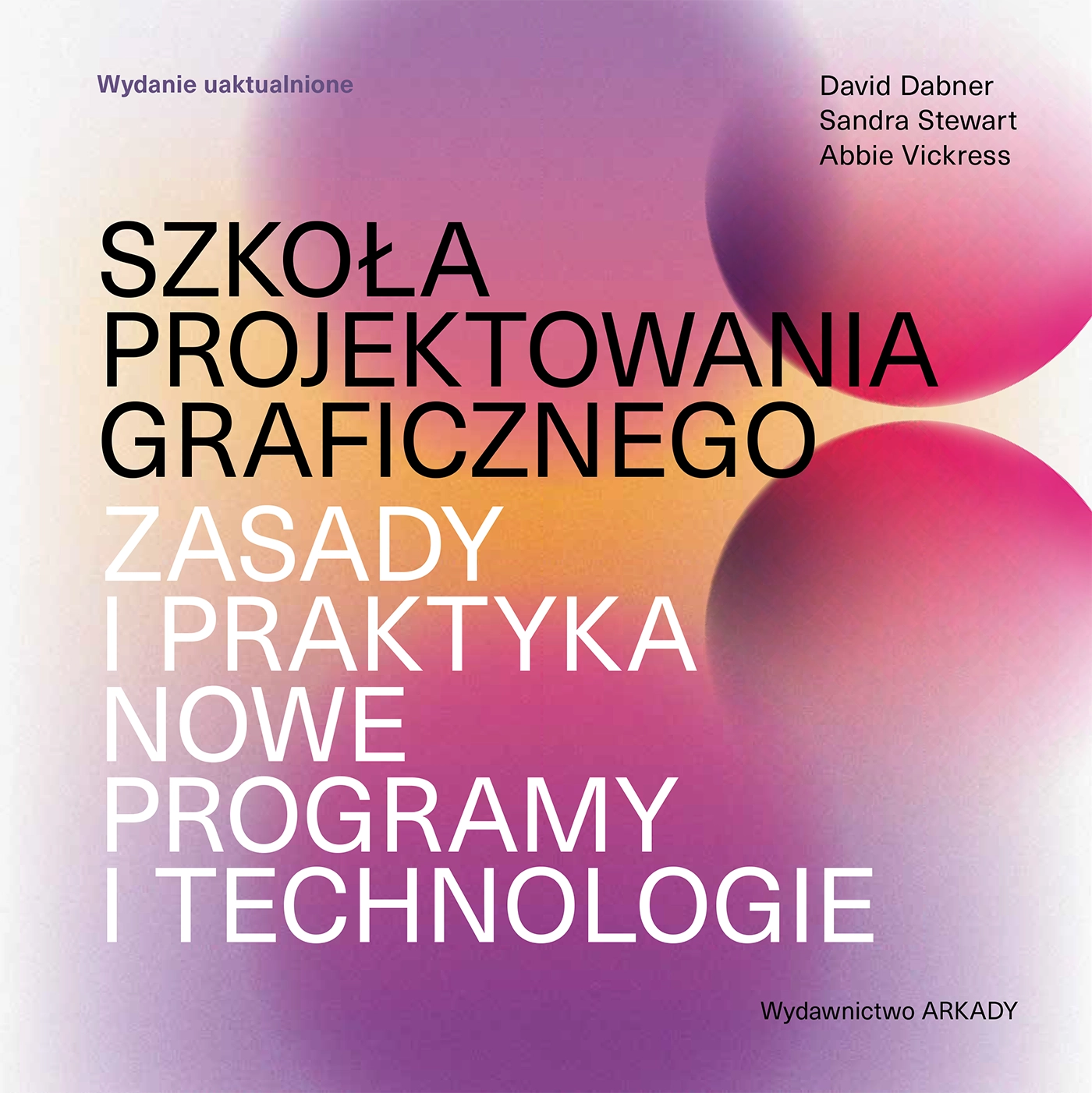 Szkoła projektowania graficznego. Zasady i praktyka, nowe programy i technologie - Książki