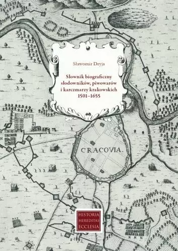 Słownik biograficzny słodowników, piwowarów i karczmarzy krakowskich 1501-1655 - Książki