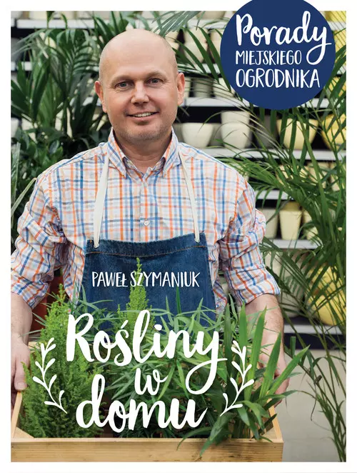 Rośliny w domu. Porady Miejskiego Ogrodnika - Książki