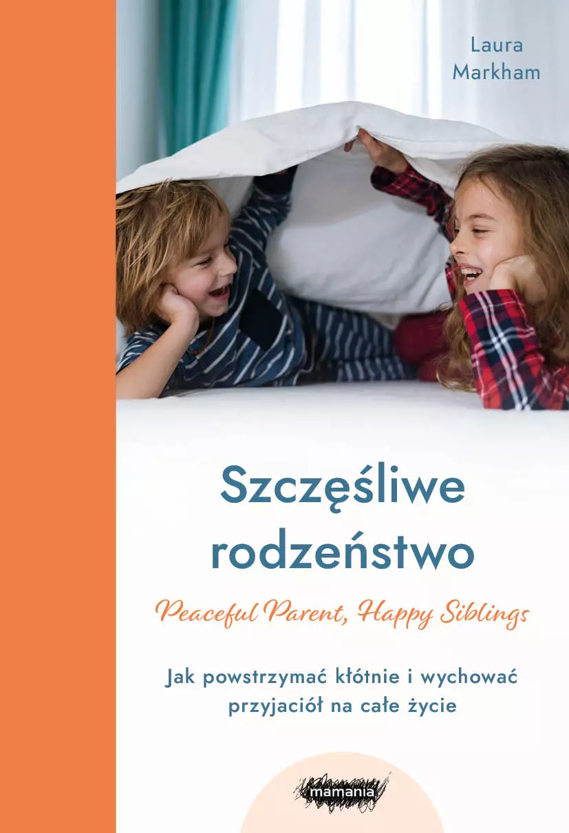 Szczęśliwe rodzeństwo. Jak powstrzymać kłótnie i wychować przyjaciół na całe życie - Książki