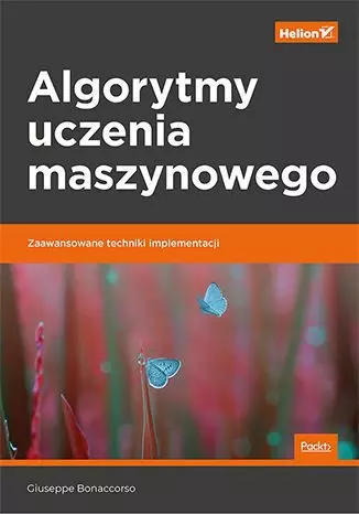 Algorytmy uczenia maszynowego. Zaawansowane techniki implementacji - Książki