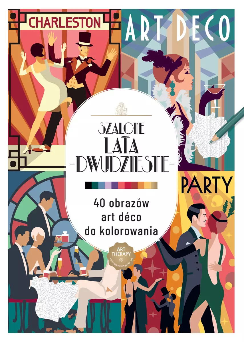 Art therapy. Kolorowanka antystresowa. Szalone lata dwudzieste. 40 obraz?w art deco do kolorowania - Książki