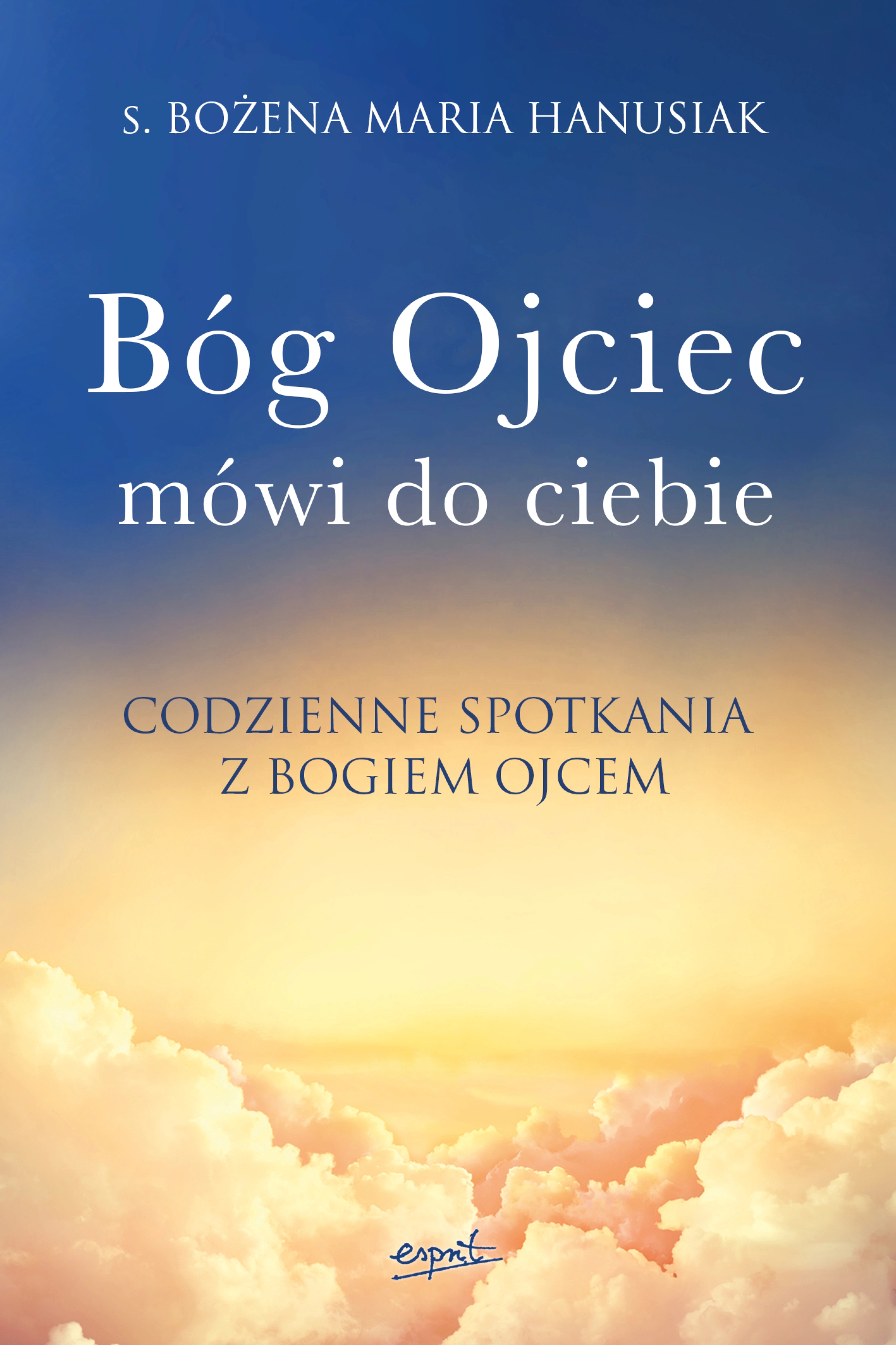 Bóg Ojciec mówi do ciebie . Codzienne spotkania z Bogiem Ojcem