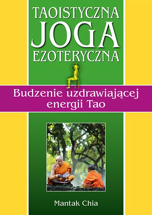 Taoistyczna joga ezoteryczna. Budzenie uzdrawiającej energii Tao - Książki