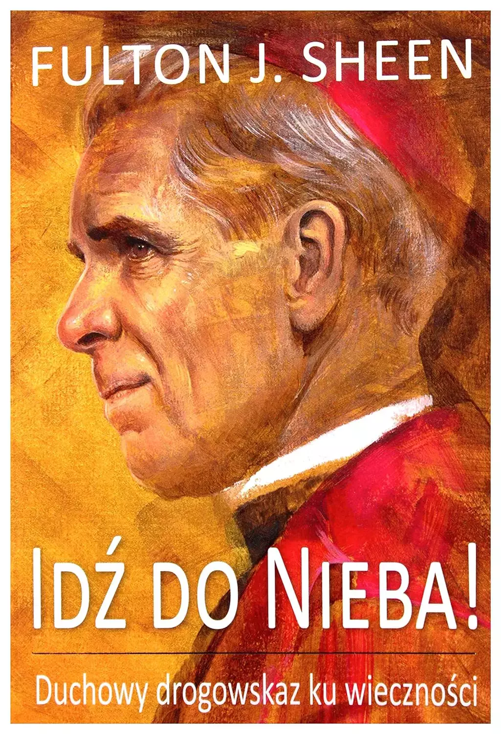 Idź do Nieba! Duchowy drogowskaz ku wieczności - Książki