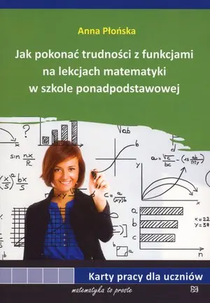 Jak pokonać trudności z funkcjami na lekcjach matematyki w szkole ponadpodstawowej - Książki