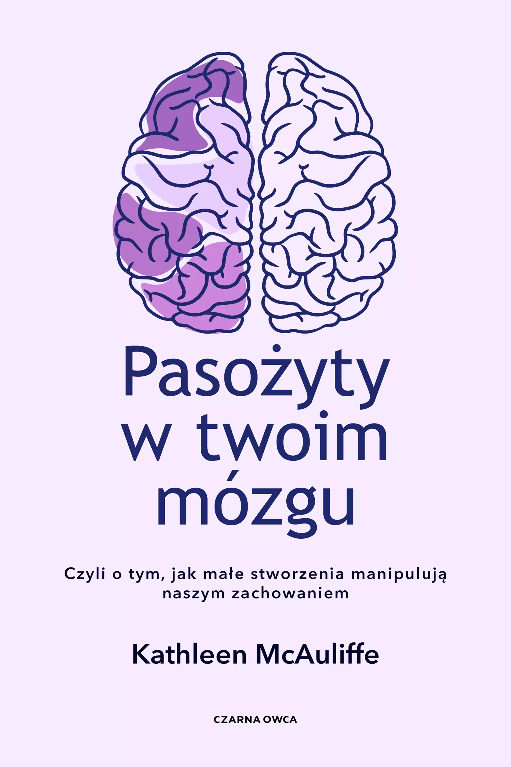 Pasożyty w twoim mózgu. Jak małe stworzenia manipulują naszym zachowaniem - Książki