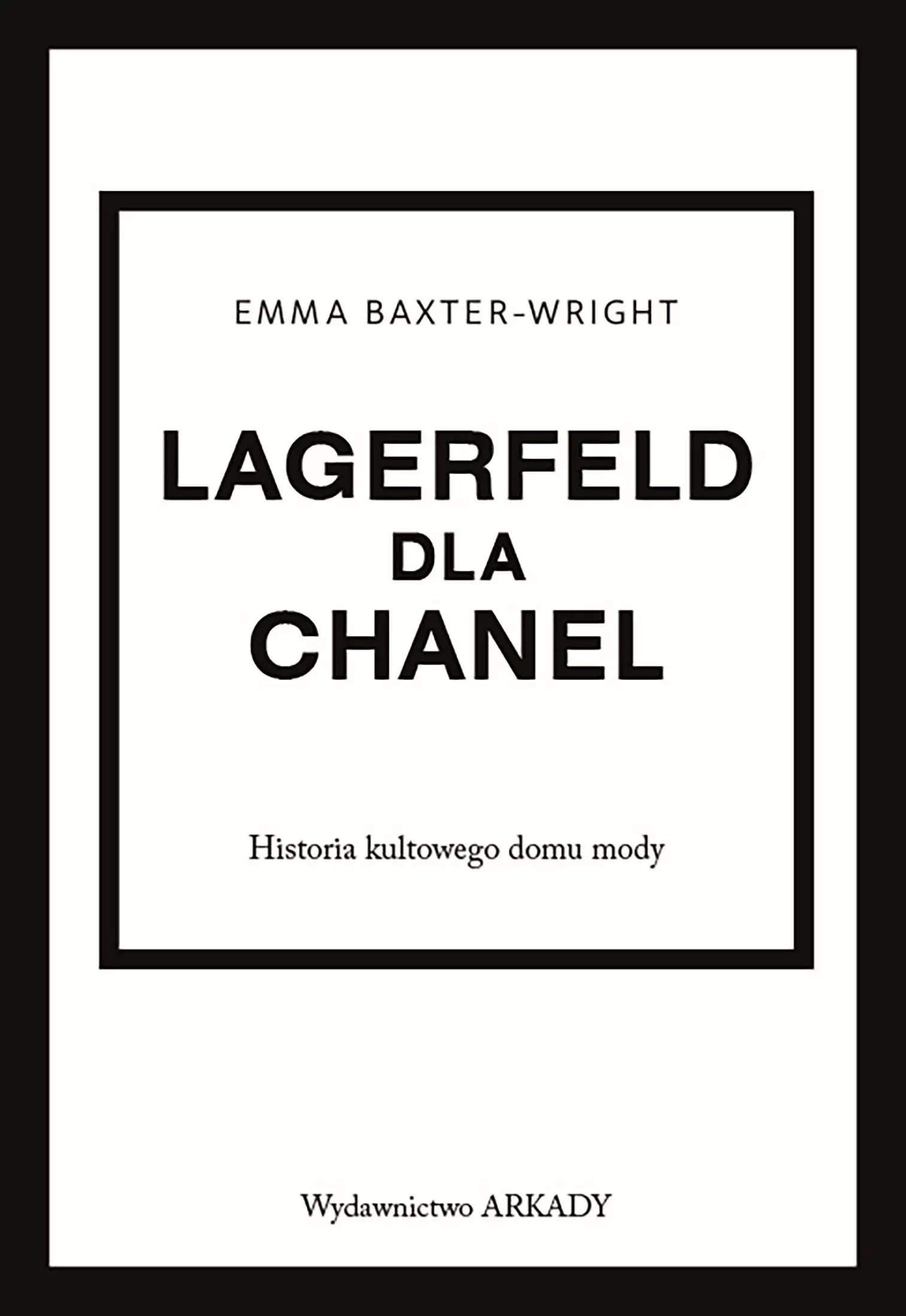Historia kultowego domu mody. Lagerfeld dla Chanel. Historia kultowego domu mody - Książki