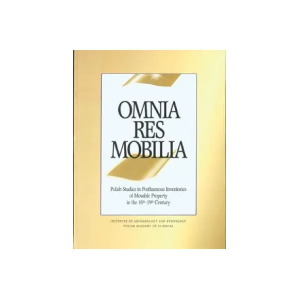 Omnia res mobilia. Polish Studies in Posthumous Inventories of Movable Property in the 16th19th Century - Książki