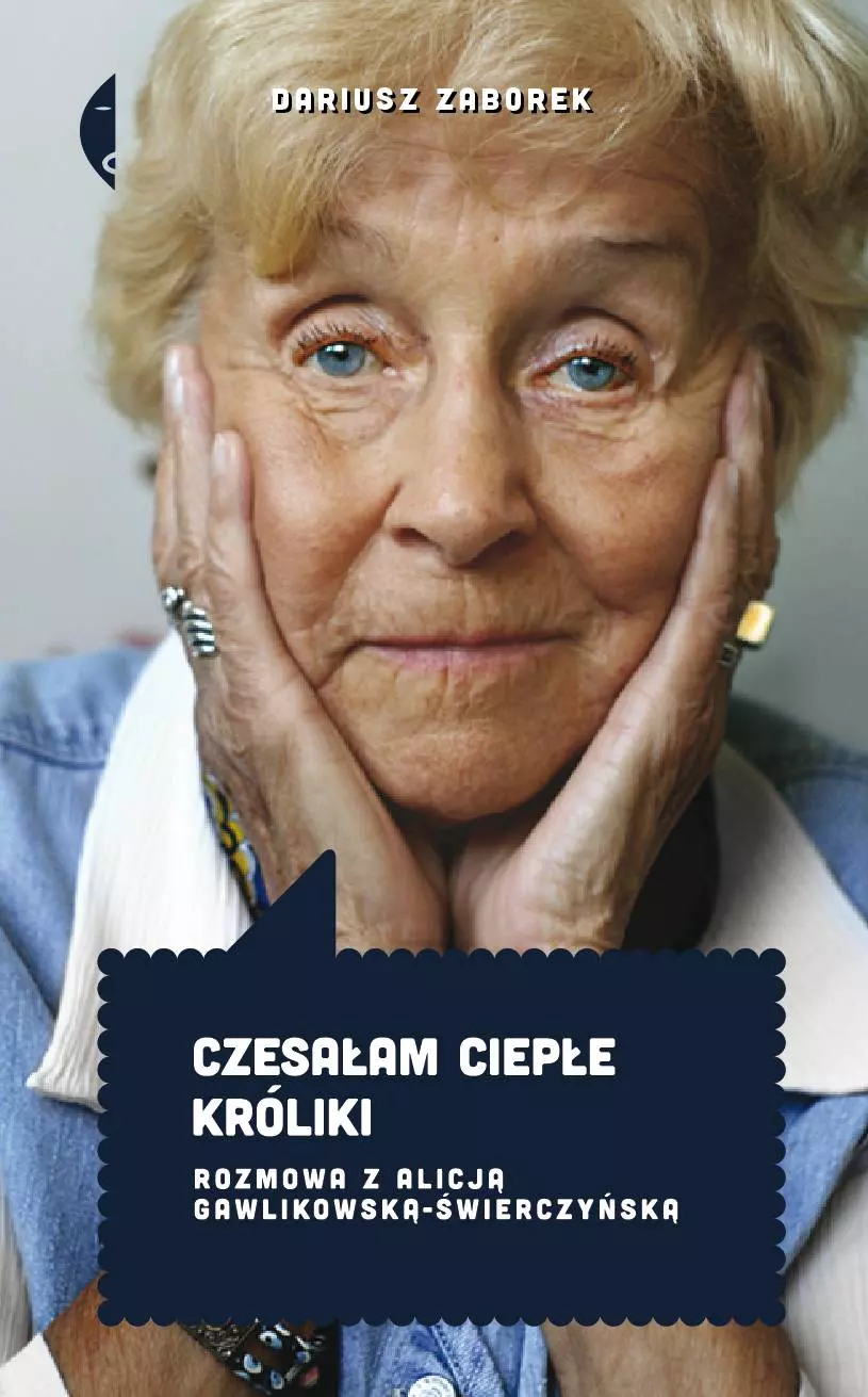 Czesałam ciepłe króliki. Rozmowa z Alicją Gawlikowską-Świerczyńską, wydanie II - Książki