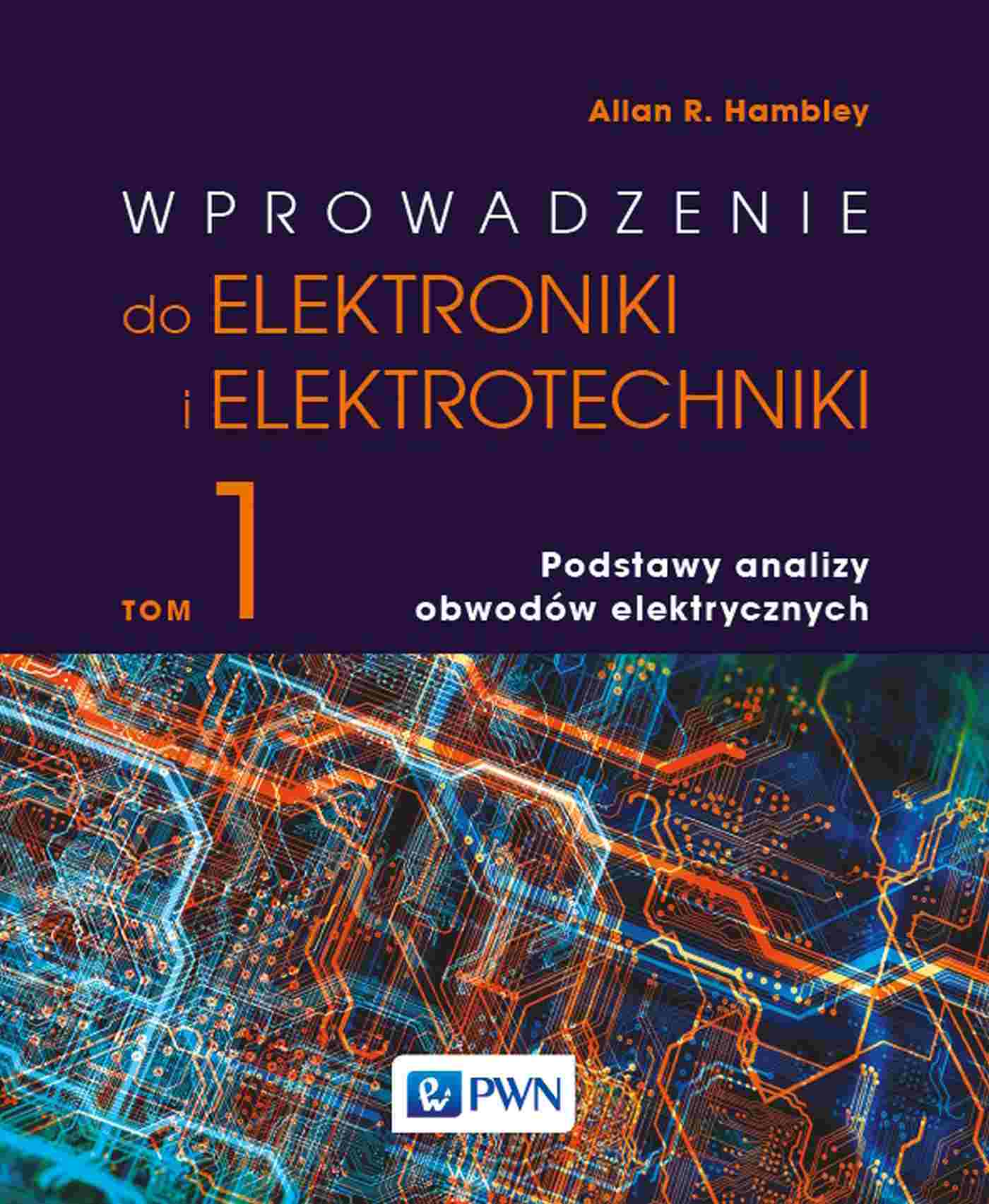 Wprowadzenie do elektrotechniki i elektroniki. Tom 1. Podstawy analizy obwodów elektrycznych - Książki