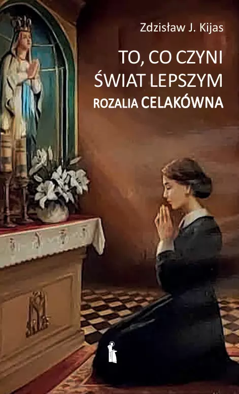 To, co czyni świat lepszym Rozalia Celakówna - Książki