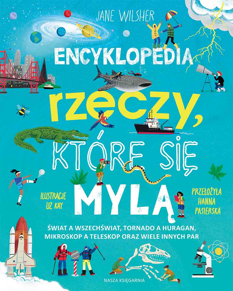 Encyklopedia rzeczy, które się mylą. Świat a wszechświat, tornado a huragan, mikroskop a teleskop oraz wiele innych par - Książki