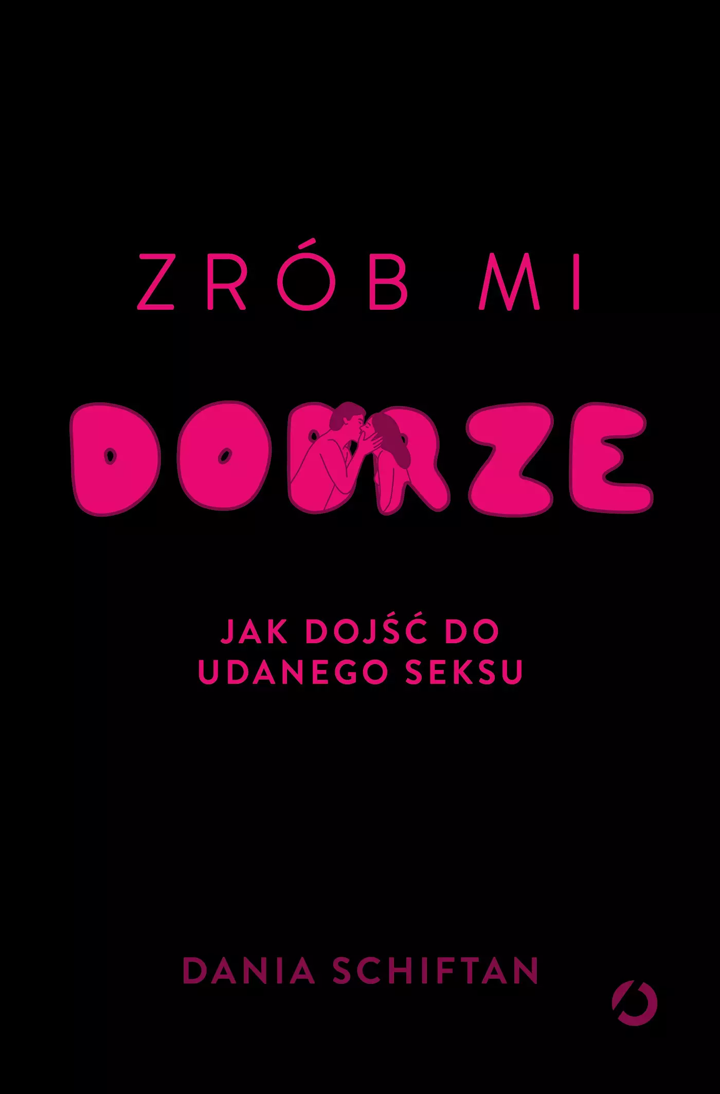 Zrób mi dobrze. Jak dojść do udanego seksu - Książki