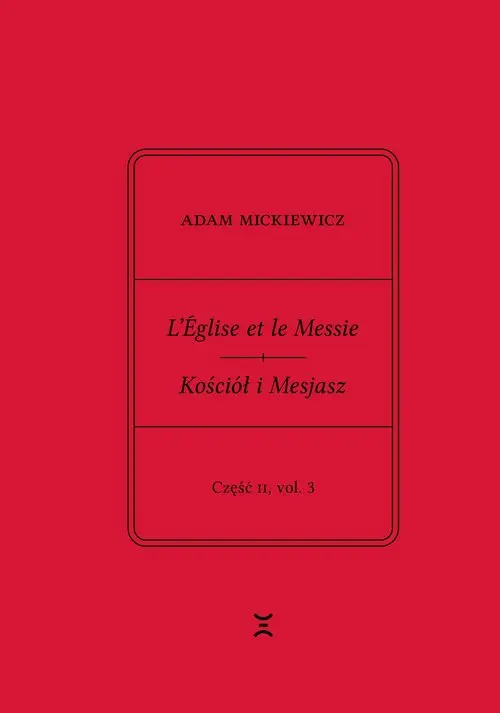 Adam Mickiewicz. L?Église et le Messie / Kościół i Mesjasz. Część II, vol. 3 - Książki