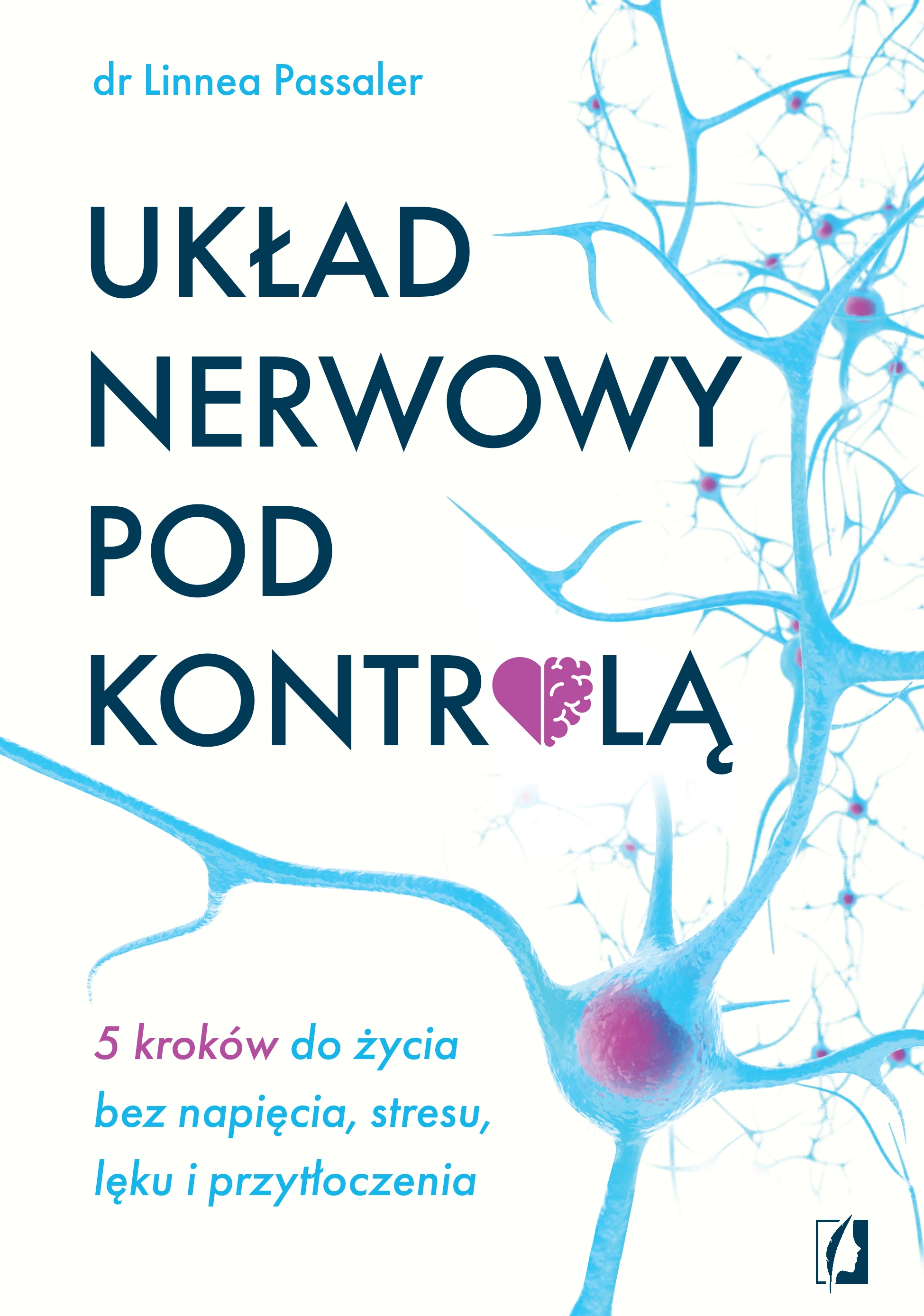 Układ nerwowy pod kontrolą. 5 kroków do życia bez napięcia, stresu, lęku i przytłoczenia - Książki