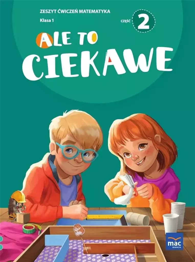 Ale to ciekawe! Matematyka. Zeszyt ćwiczeń. Klasa 1. Część 2 - Książki