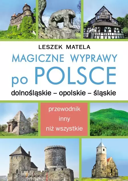 Magiczne wyprawy po Polsce. Dolnośląskie – opolskie – śląskie - Książki
