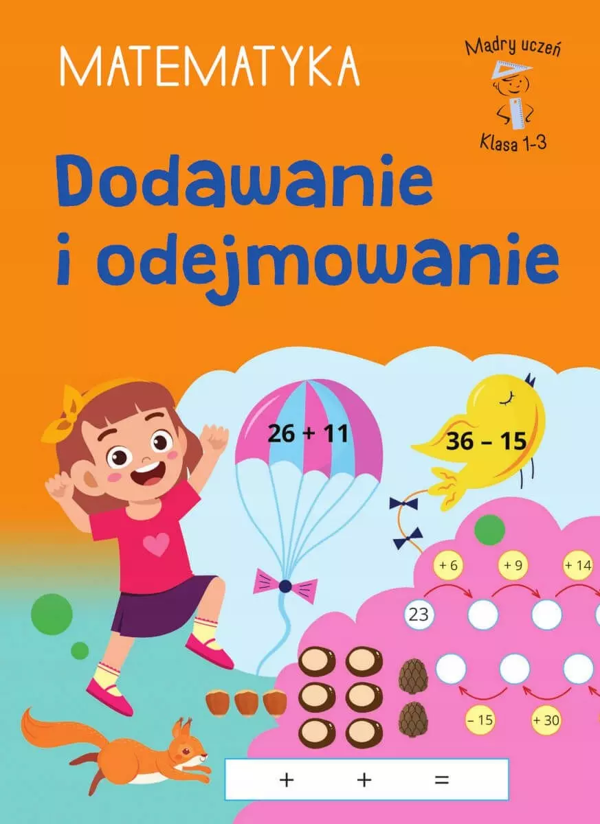 Dodawanie i odejmowanie. Matematyka. Klasa 1-3. Mądry Uczeń - Książki