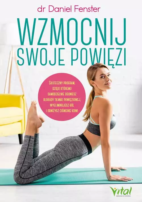 Wzmocnij swoje powięzi. Skuteczny program, dzięki któremu samodzielnie usuniesz blokady tkanki powięziowej, wyeliminujesz ból i obniżysz ciśnienie krwi - Książki