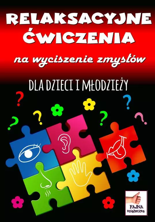 Relaksacyjne ćwiczenia na wyciszenie zmysłów dla dzieci i młodzieży - Książki