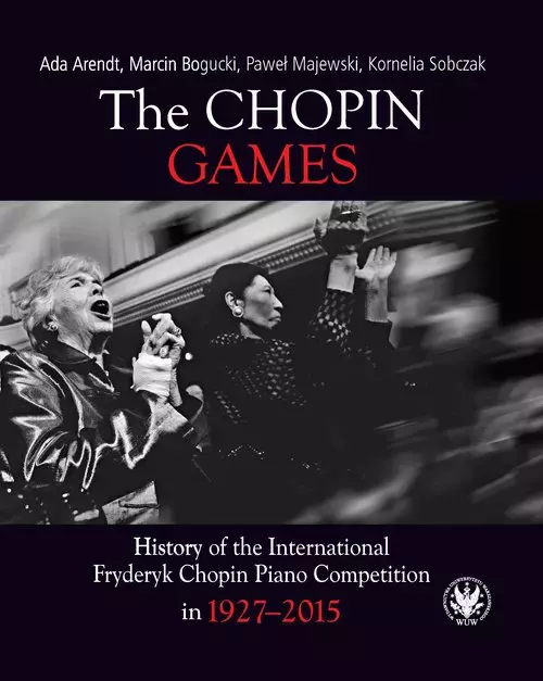 The Chopin Games. History of the International Fryderyk Chopin Piano Competition in 1927-2015 - Książki