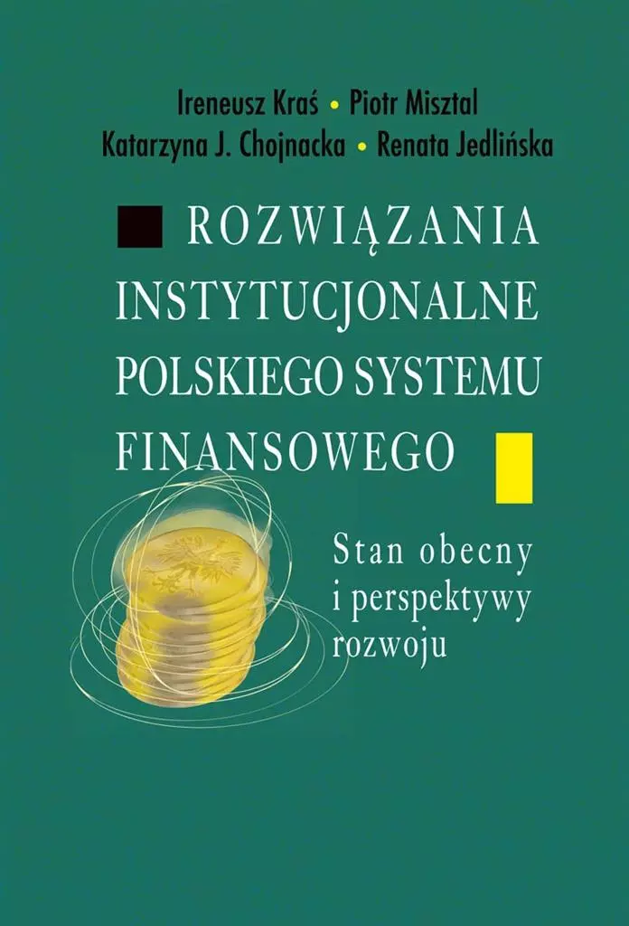 Rozwiązania instytucjonalne polskiego systemu finansowego. Stan obecny i perspektywy rozwoju - Książki