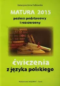 Matura 2015. Poziom podstawowy i rozszerzony. Ćwiczenia z języka polskiego - Książki