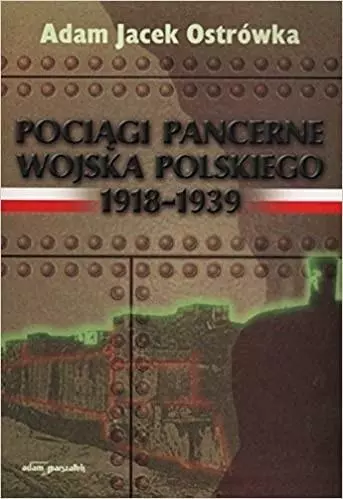 Pociągi pancerne Wojska Polskiego 19181939 - Książki