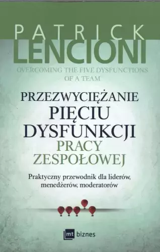 Przezwyciężanie pięciu dysfunkcji pracy zespołowej - Książki