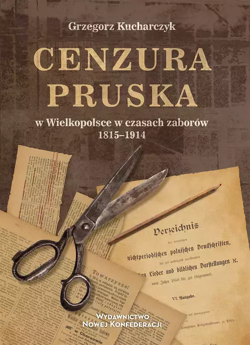 Cenzura pruska w Wielkopolsce w czasach zaborów 1815-1914 - Książki