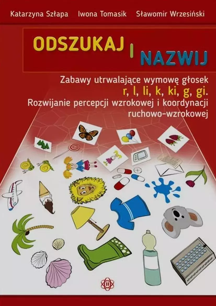 Odszukaj i nazwij. Zabawy utrwalające wymowę głosek r, l, li, k, ki, g, gi. Rozwijanie percepcji wzrokowej i koordynacji ruchowo-wzrokowej - Książki