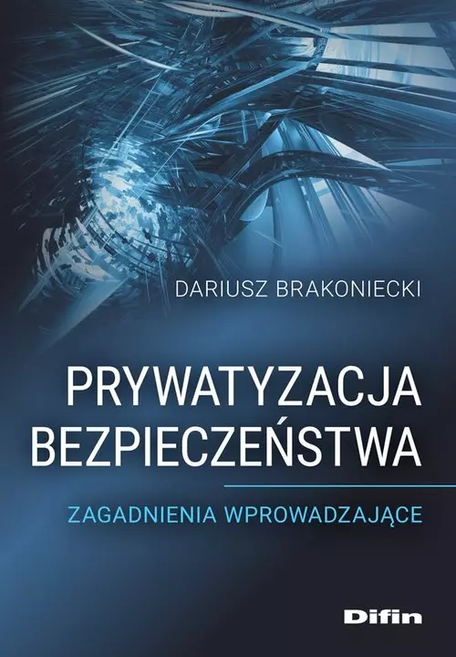 Prywatyzacja bezpieczeństwa. Zagadnienia wprowadzające - Książki
