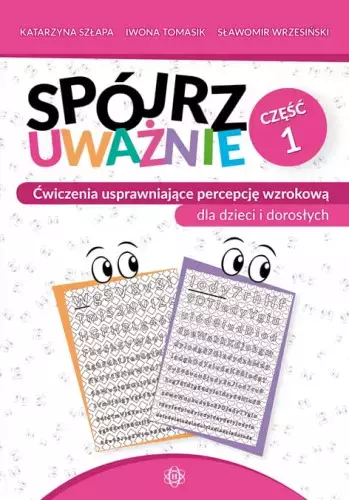 Spójrz uważnie cz 1 ćwiczenia usprawniające percepcję wzrokową dla dzieci i dorosłych - Książki