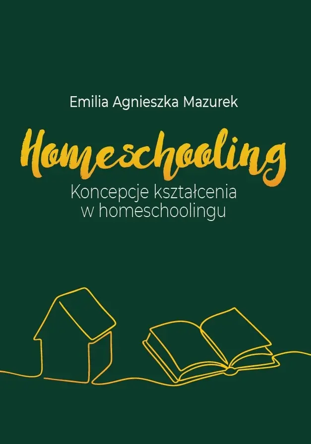 Homeschooling. Koncepcje kształcenia w homeschoolingu - Książki