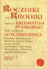 Roczniki czyli Kroniki sławnego Królestwa Polskiego Księga 11 i 12. 1431-1444 - Książki