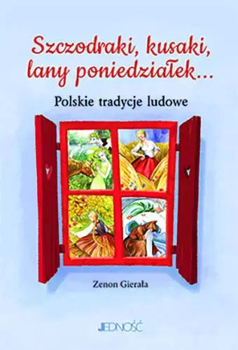 Szczodraki, kusaki, lany poniedziałek... Polskie tradycje ludowe - Książki