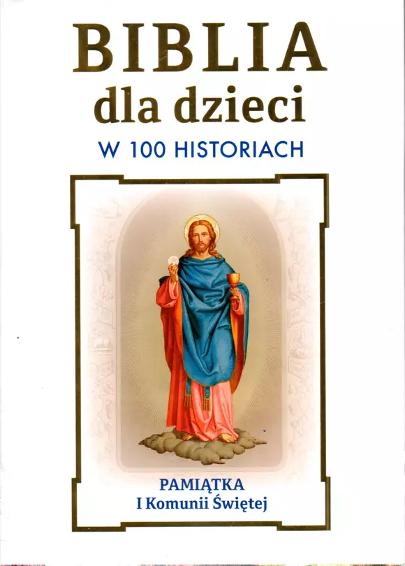 Biblia dla dzieci w 100 historiach. Pamiątka I Komunii Świętej